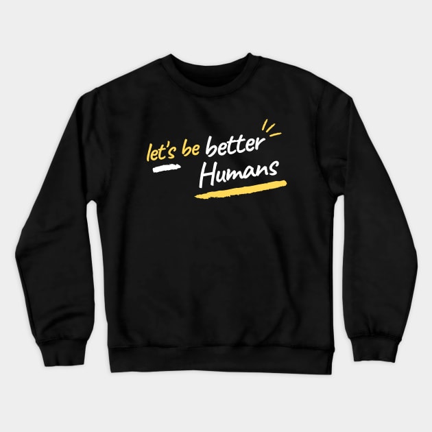 let's be better humans Crewneck Sweatshirt by qrotero